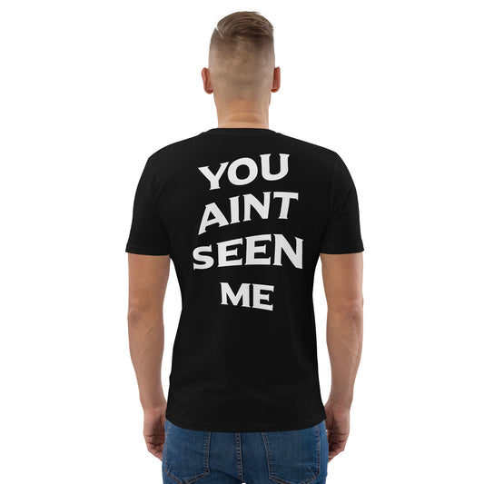“YOU AINT SEEN ME” Unisex organic cotton t-shirt